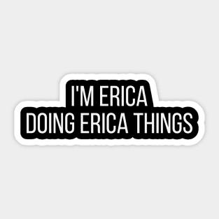 I'm Erica doing Erica things Sticker